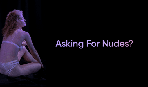 Asking For Nudes? Proceed with Caution and Anticipation